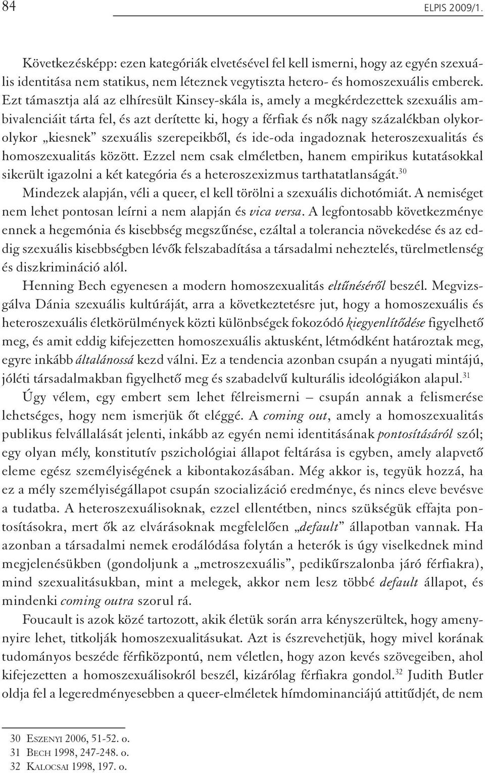 szerepeikből, és ide-oda ingadoznak heteroszexualitás és homoszexualitás között.