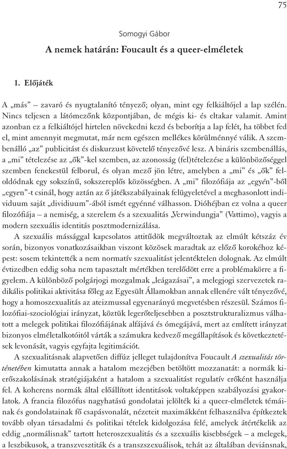 Amint azonban ez a felkiáltójel hirtelen növekedni kezd és beborítja a lap felét, ha többet fed el, mint amennyit megmutat, már nem egészen mellékes körülménnyé válik.