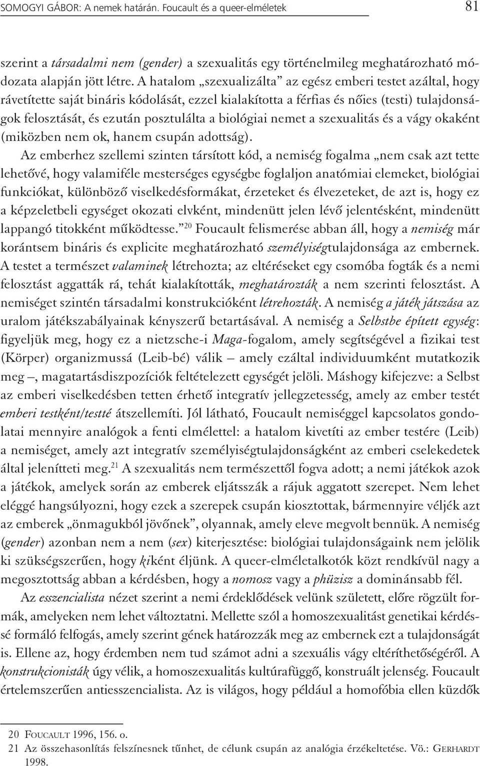 biológiai nemet a szexualitás és a vágy okaként (miközben nem ok, hanem csupán adottság).