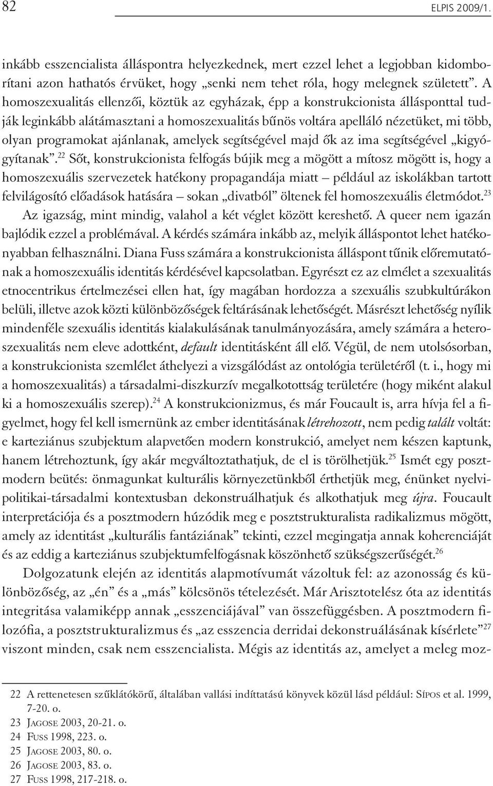 ajánlanak, amelyek segítségével majd ők az ima segítségével kigyógyítanak.