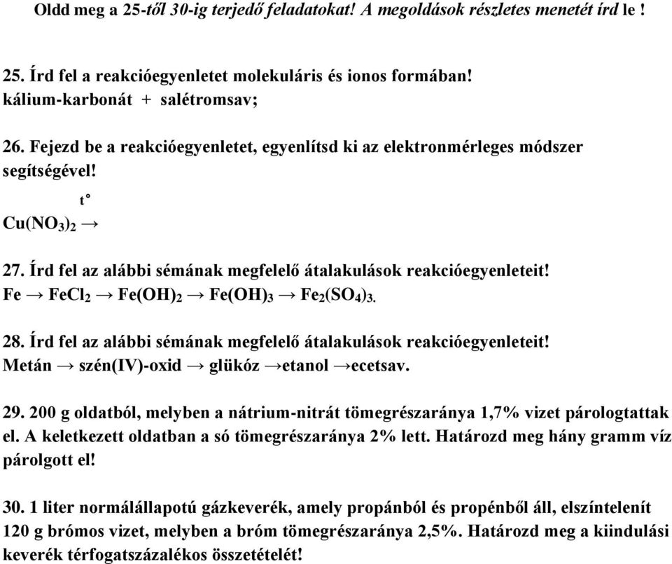 Fe FeCl 2 Fe(OH) 2 Fe(OH) 3 Fe 2 (SO 4 ) 3. 28. Írd fel az alábbi sémának megfelelő átalakulások reakcióegyenleteit! Metán szén(iv)-oxid glükóz etanol ecetsav. 29.