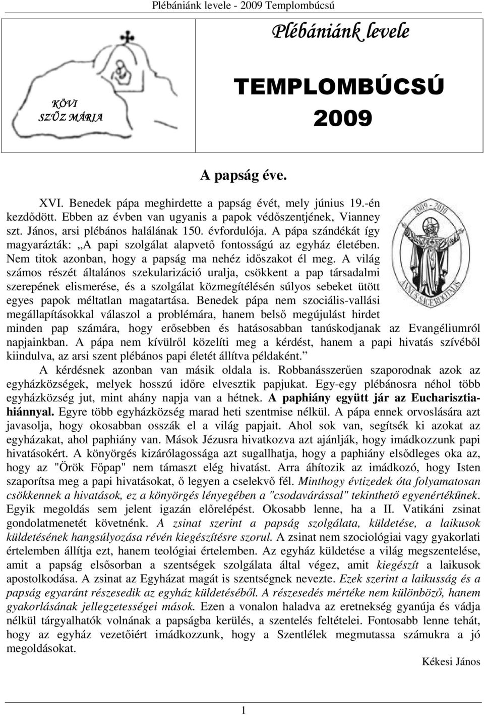 A pápa szándékát így magyarázták: A papi szolgálat alapvető fontosságú az egyház életében. Nem titok azonban, hogy a papság ma nehéz időszakot él meg.