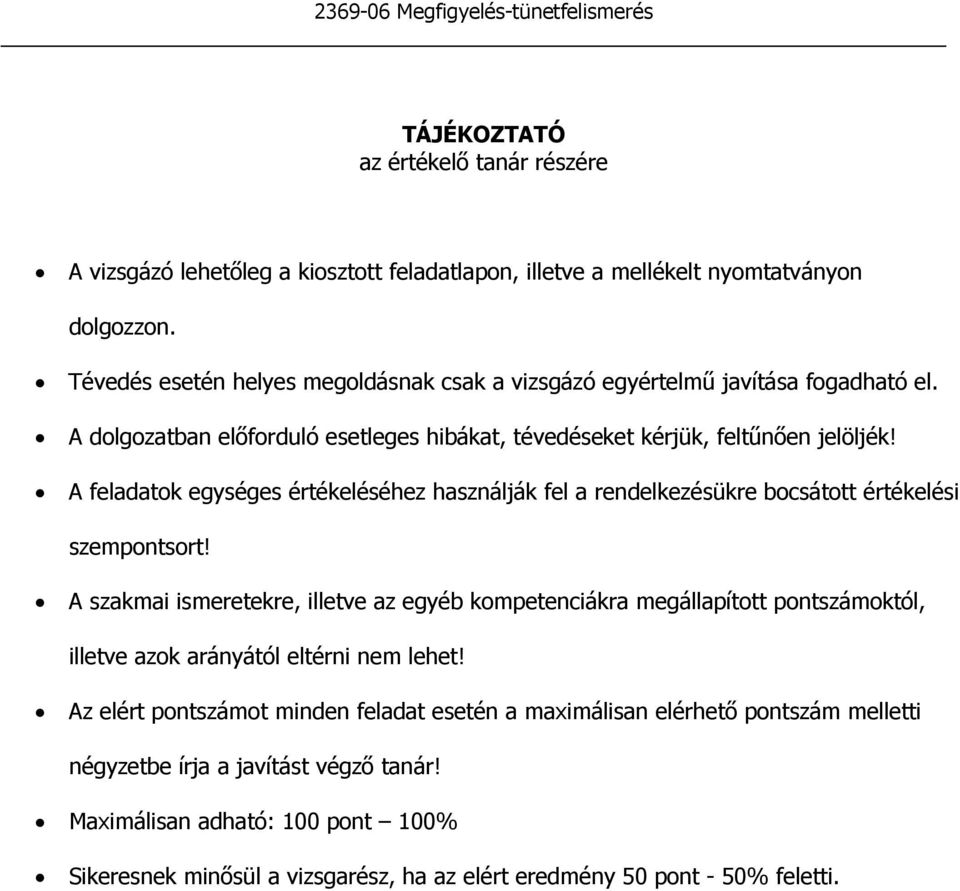 A feladatok egységes értékeléséhez használják fel a rendelkezésükre bocsátott értékelési szempontsort!