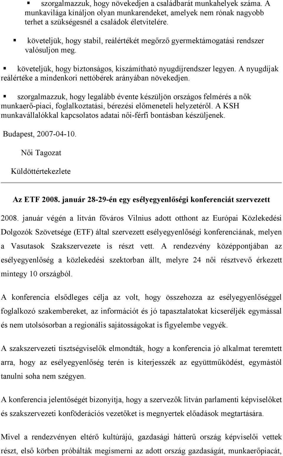 A nyugdíjak reálértéke a mindenkori nettóbérek arányában növekedjen.