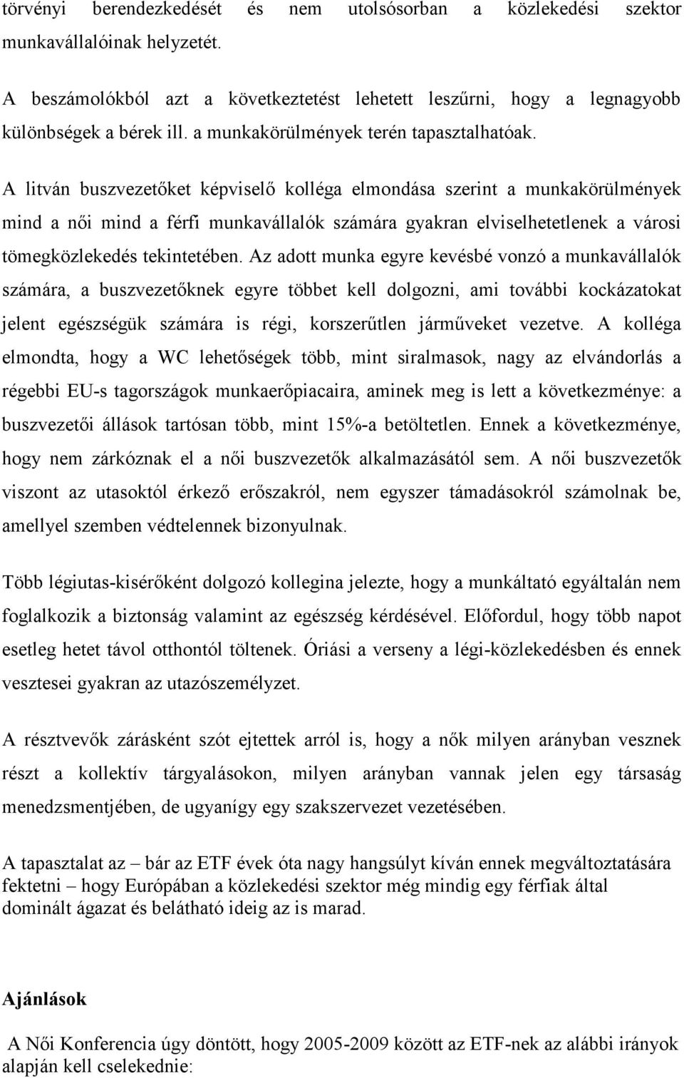 A litván buszvezetőket képviselő kolléga elmondása szerint a munkakörülmények mind a női mind a férfi munkavállalók számára gyakran elviselhetetlenek a városi tömegközlekedés tekintetében.
