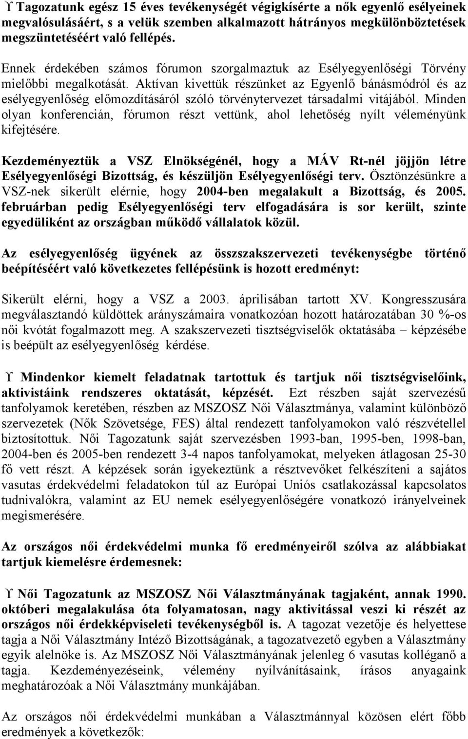 Aktívan kivettük részünket az Egyenlő bánásmódról és az esélyegyenlőség előmozdításáról szóló törvénytervezet társadalmi vitájából.