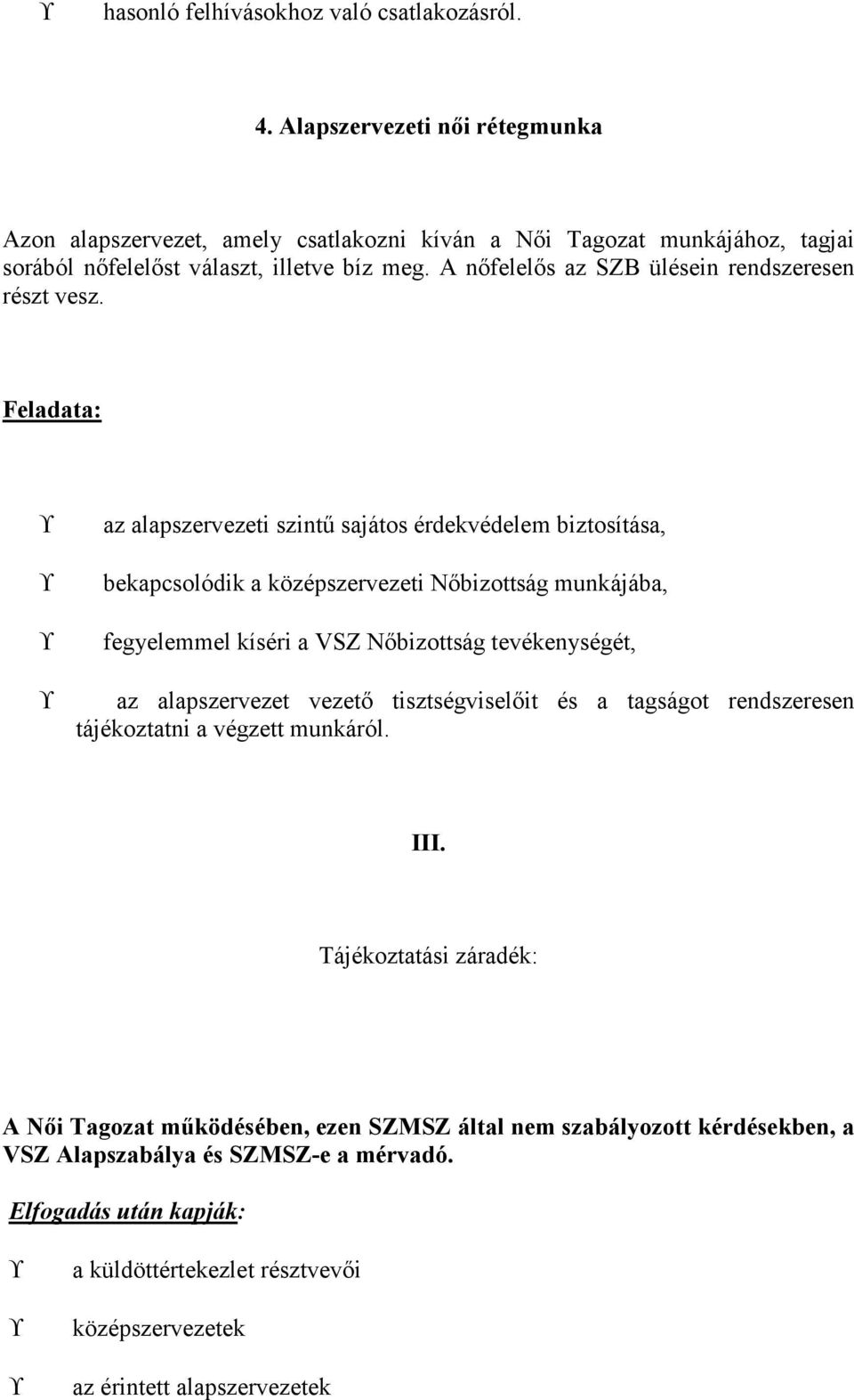 A nőfelelős az SZB ülésein rendszeresen részt vesz.
