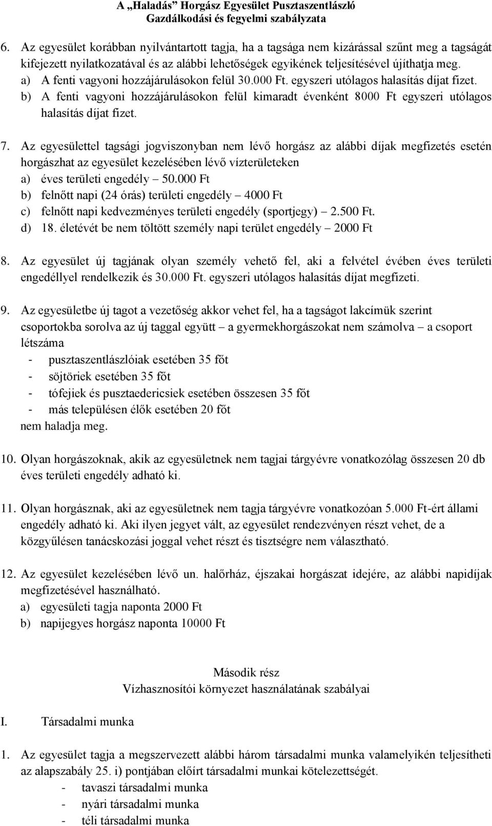 b) A fenti vagyoni hozzájárulásokon felül kimaradt évenként 8000 Ft egyszeri utólagos halasítás díjat fizet. 7.