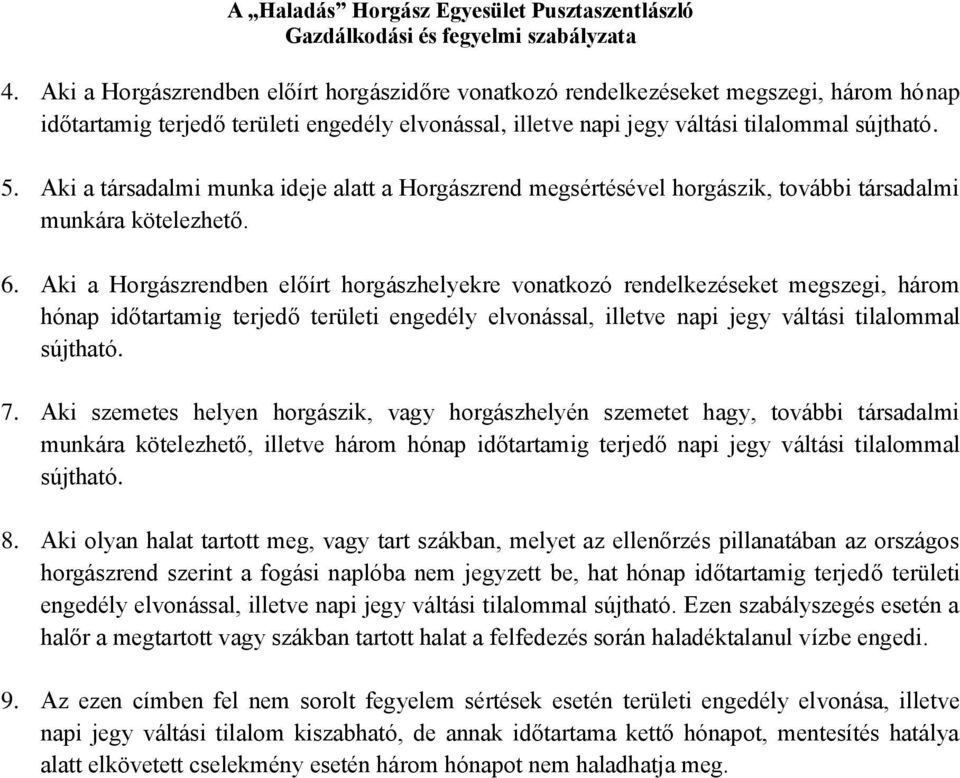 Aki a Horgászrendben előírt horgászhelyekre vonatkozó rendelkezéseket megszegi, három hónap időtartamig terjedő területi engedély elvonással, illetve napi jegy váltási tilalommal sújtható. 7.