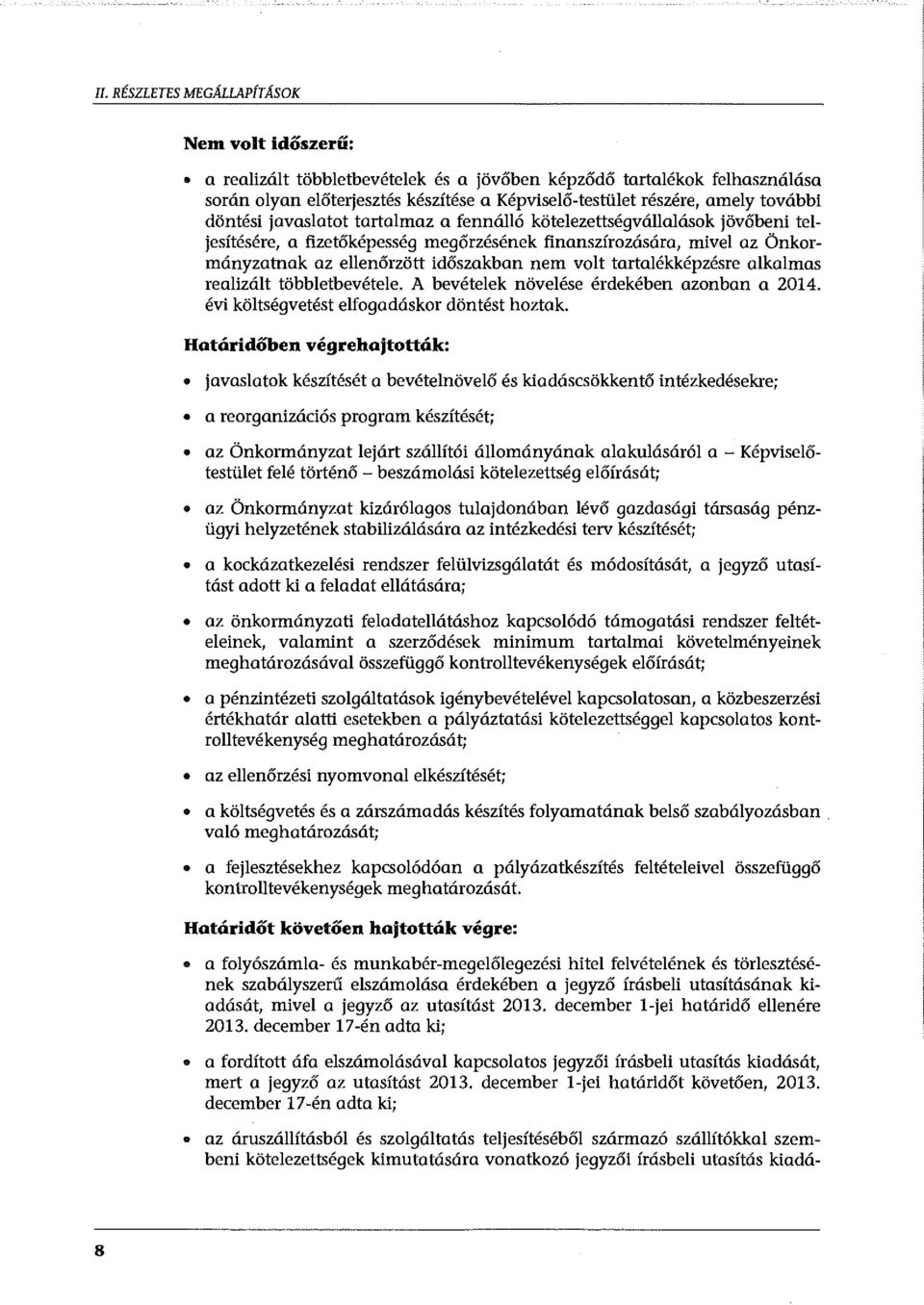 volt tartalékképzésre alkalmas realizált többletbevétele. A bevételek növelése érdekében azonban a 2014. évi költségvetést elfogadáskor döntést hoztak.