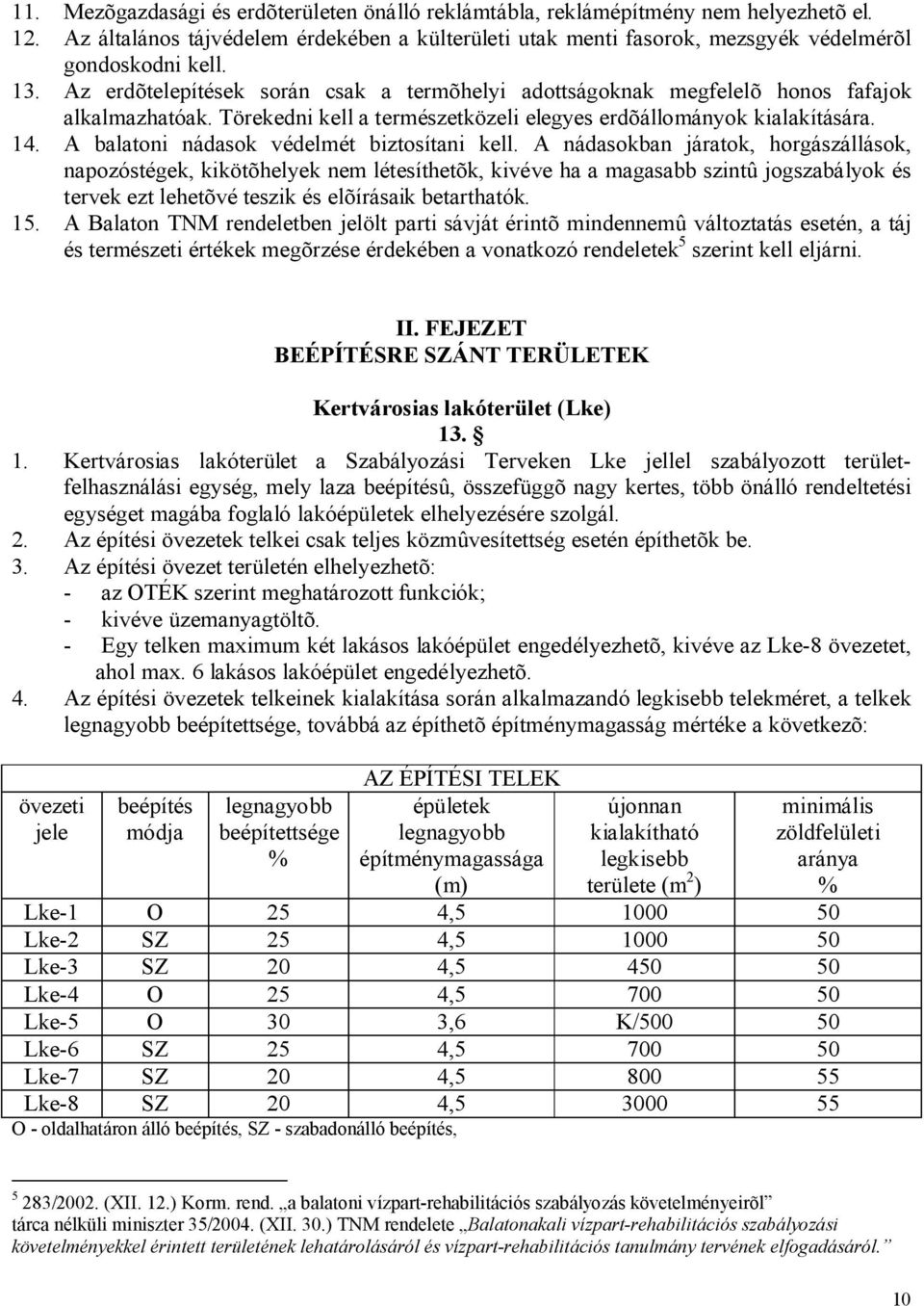 A balatoni nádasok védelmét biztosítani kell.