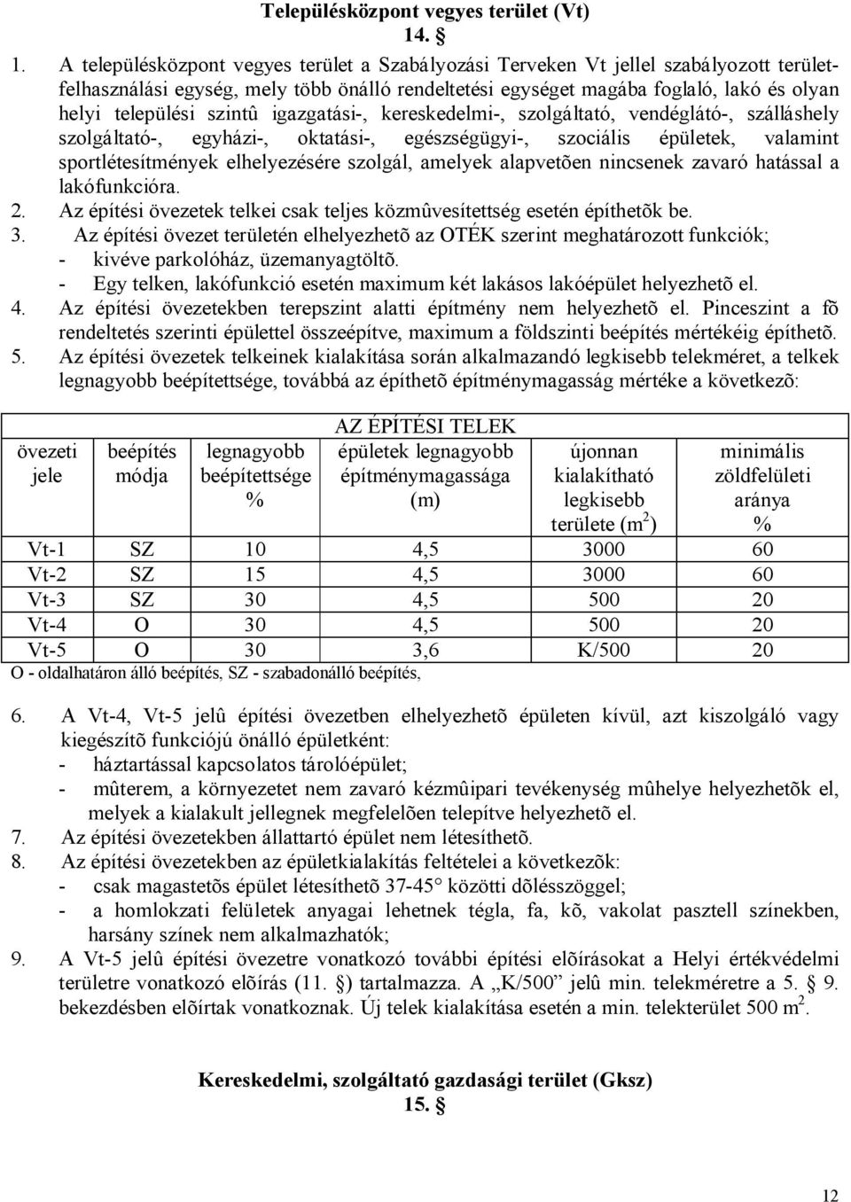 települési szintû igazgatási-, kereskedelmi-, szolgáltató, vendéglátó-, szálláshely szolgáltató-, egyházi-, oktatási-, egészségügyi-, szociális épületek, valamint sportlétesítmények elhelyezésére