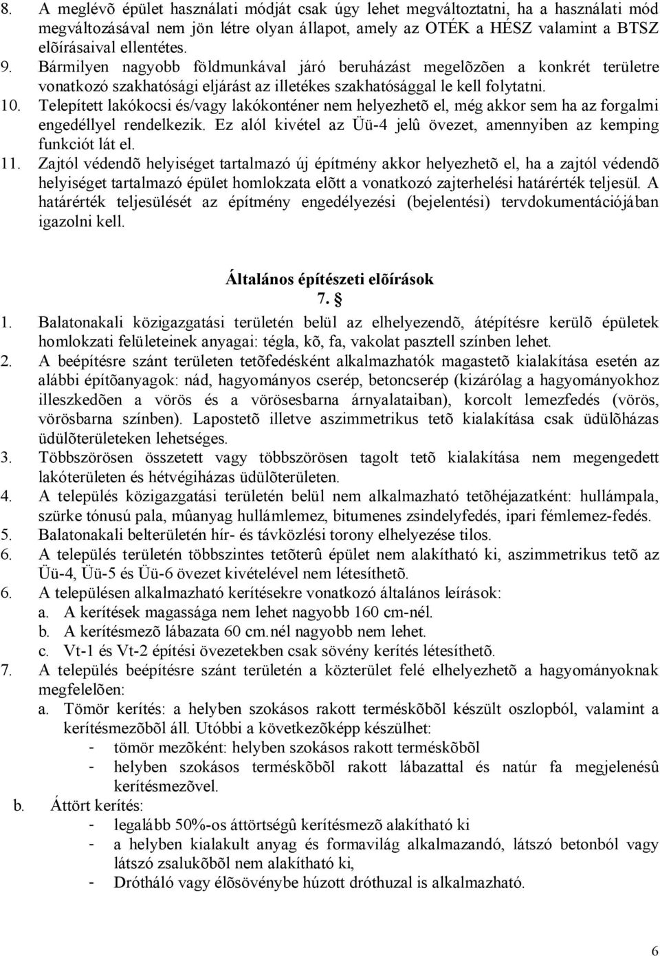 Telepített lakókocsi és/vagy lakókonténer nem helyezhetõ el, még akkor sem ha az forgalmi engedéllyel rendelkezik. Ez alól kivétel az Üü-4 jelû övezet, amennyiben az kemping funkciót lát el. 11.