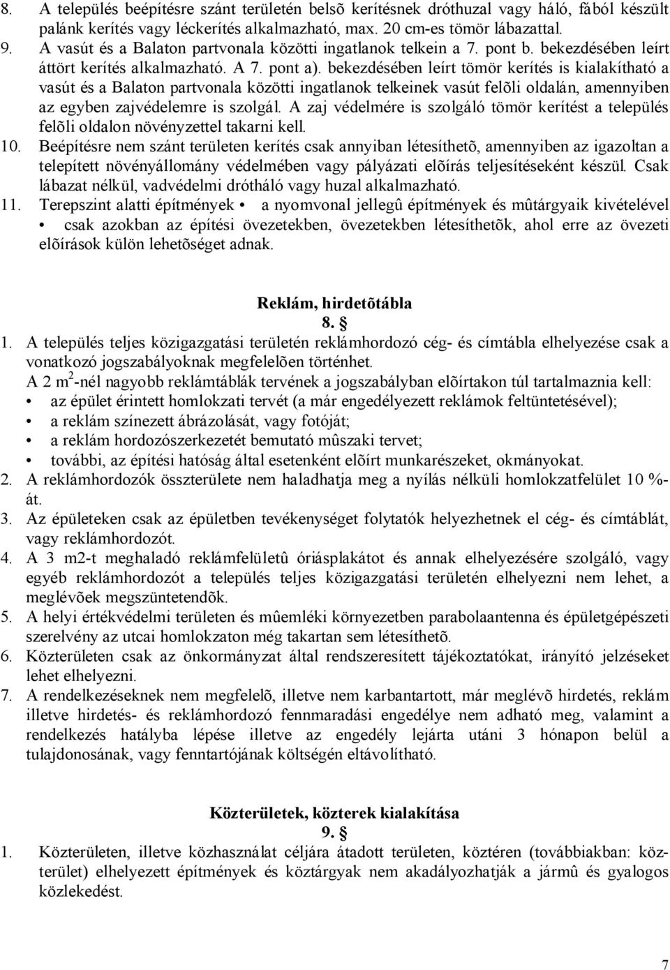 bekezdésében leírt tömör kerítés is kialakítható a vasút és a Balaton partvonala közötti ingatlanok telkeinek vasút felõli oldalán, amennyiben az egyben zajvédelemre is szolgál.