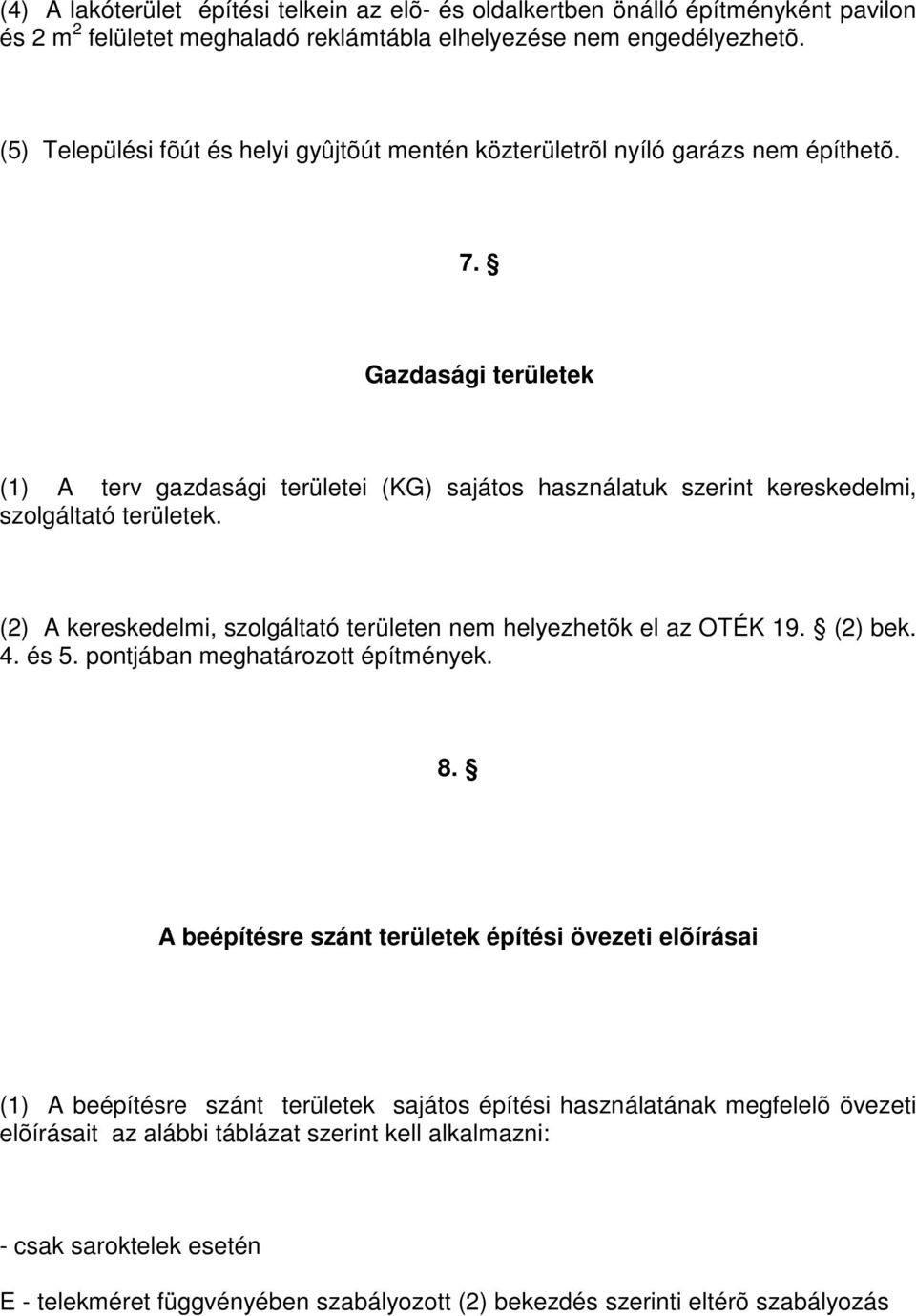 Gazdasági területek (1) A terv gazdasági területei (KG) sajátos használatuk szerint kereskedelmi, szolgáltató területek. (2) A kereskedelmi, szolgáltató területen nem helyezhetõk el az OTÉK 19.