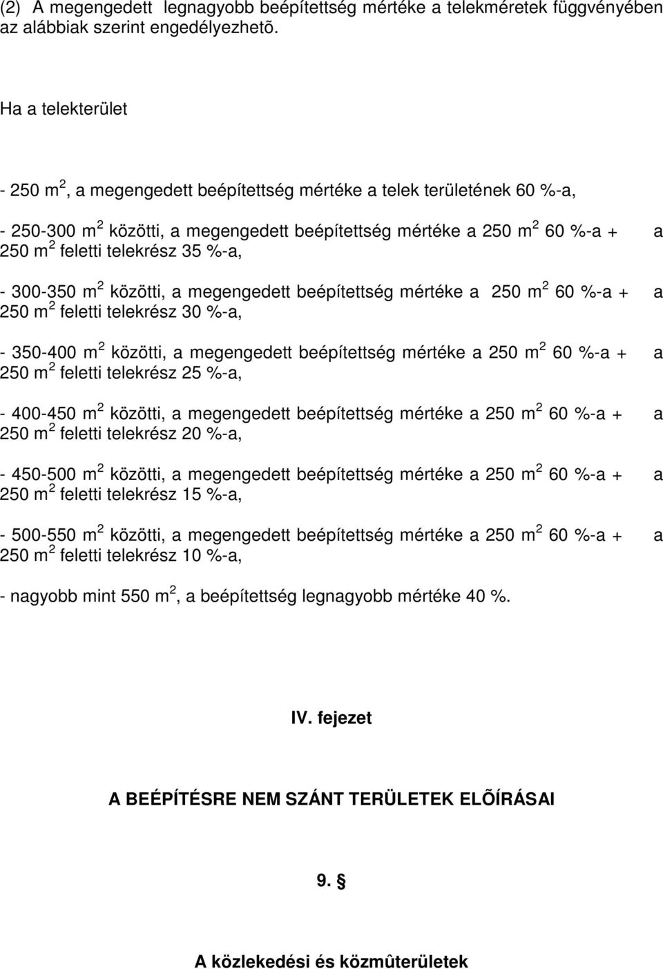 %-a, - 300-350 m 2 közötti, a megengedett beépítettség mértéke a 250 m 2 60 %-a + a 250 m 2 feletti telekrész 30 %-a, - 350-400 m 2 közötti, a megengedett beépítettség mértéke a 250 m 2 60 %-a + a