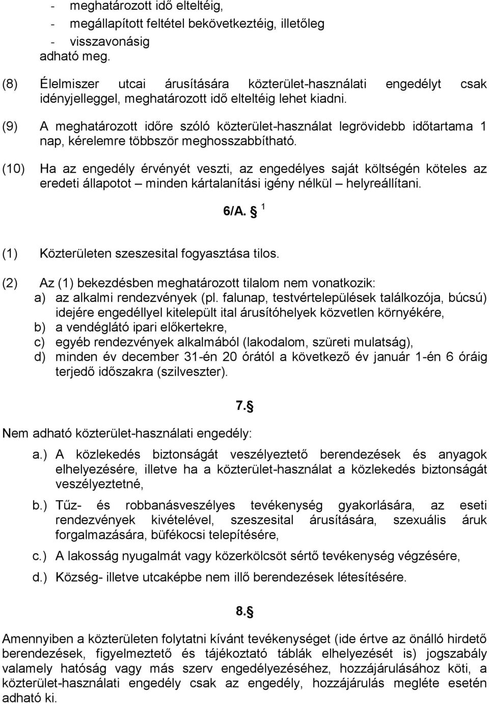 (9) A meghatározott időre szóló közterület-használat legrövidebb időtartama 1 nap, kérelemre többször meghosszabbítható.