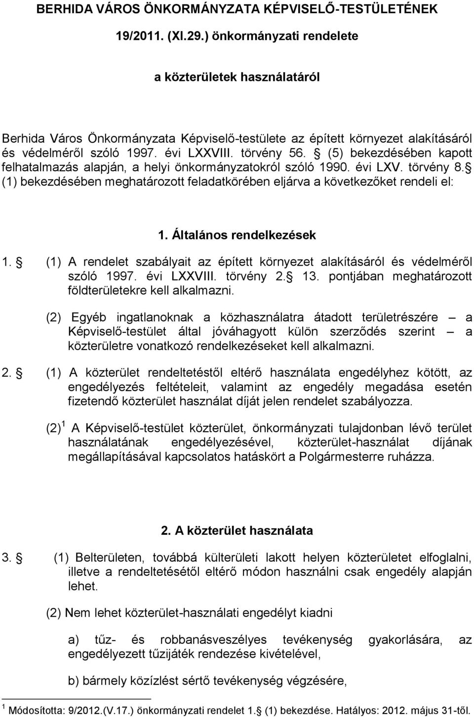 (5) bekezdésében kapott felhatalmazás alapján, a helyi önkormányzatokról szóló 1990. évi LXV. törvény 8. (1) bekezdésében meghatározott feladatkörében eljárva a következőket rendeli el: 1.