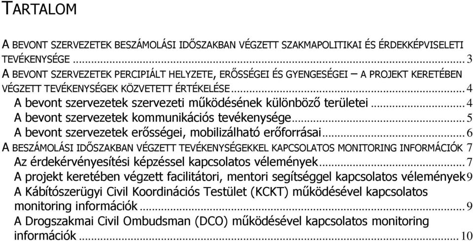 .. 4 A bevont szervezetek szervezeti működésének különböző területei... 4 A bevont szervezetek kommunikációs tevékenysége... 5 A bevont szervezetek erősségei, mobilizálható erőforrásai.