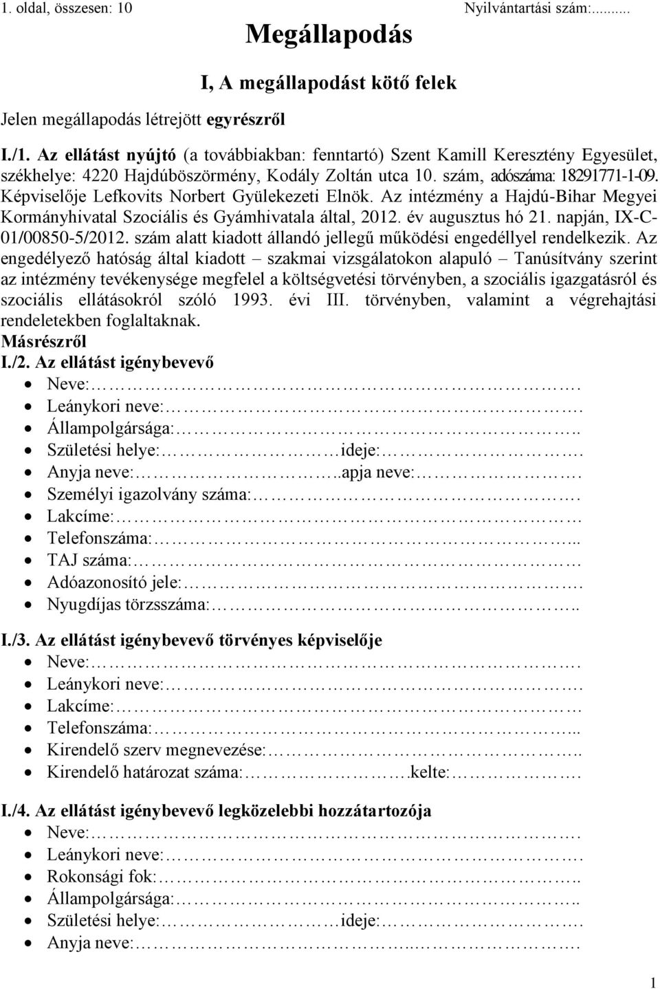 Képviselője Lefkovits Norbert Gyülekezeti Elnök. Az intézmény a Hajdú-Bihar Megyei Kormányhivatal Szociális és Gyámhivatala által, 2012. év augusztus hó 21. napján, IX-C- 01/00850-5/2012.