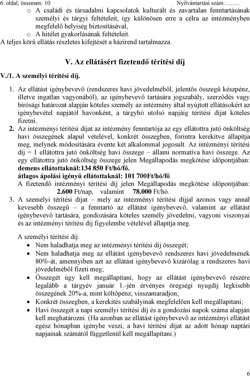 hitélet gyakorlásának feltételeit. A teljes körű ellátás részletes kifejtését a házirend tartalmazza. V./1. A személyi térítési díj. V. Az ellátásért fizetendő térítési díj 1.