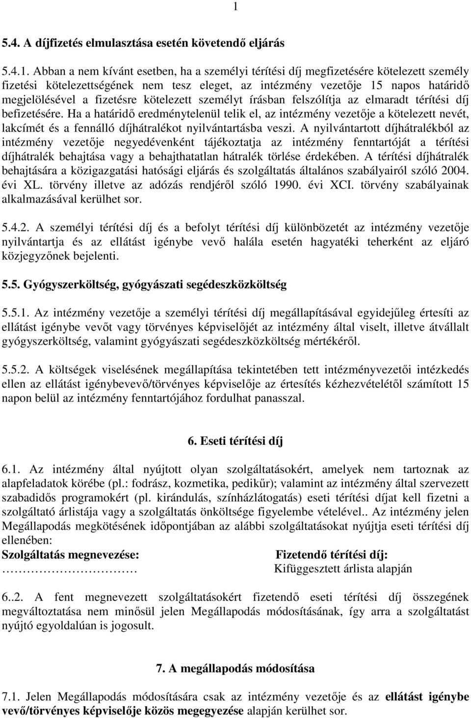 Ha a határidő eredménytelenül telik el, az intézmény vezetője a kötelezett nevét, lakcímét és a fennálló díjhátralékot nyilvántartásba veszi.