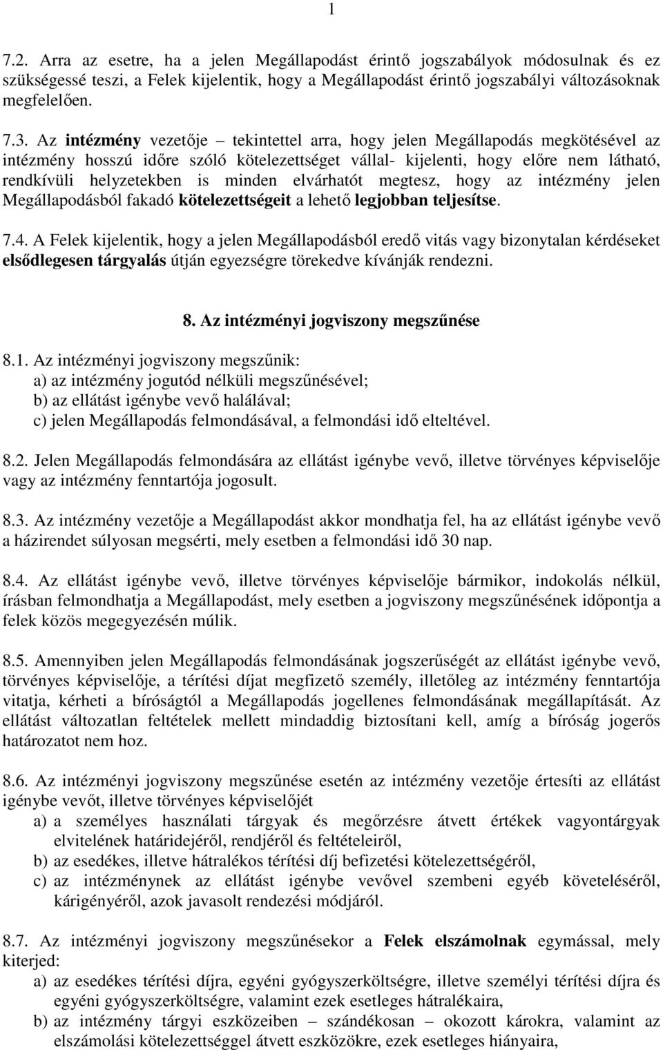 minden elvárhatót megtesz, hogy az intézmény jelen Megállapodásból fakadó kötelezettségeit a lehető legjobban teljesítse. 7.4.