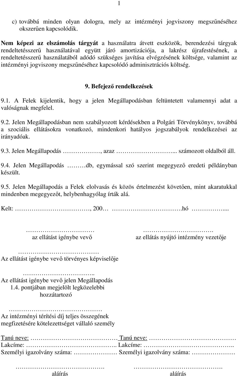 használatából adódó szükséges javítása elvégzésének költsége, valamint az intézményi jogviszony megszűnéséhez kapcsolódó adminisztrációs költség. 9. Befejező rendelkezések 9.1.