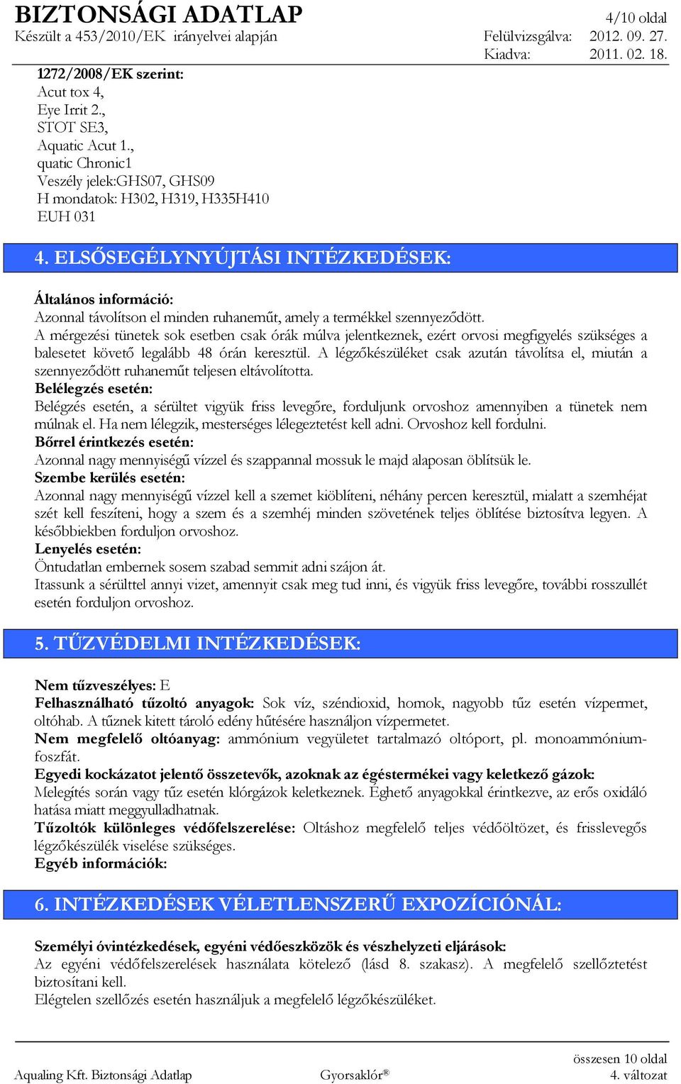 A mérgezési tünetek sok esetben csak órák múlva jelentkeznek, ezért orvosi megfigyelés szükséges a balesetet követı legalább 48 órán keresztül.