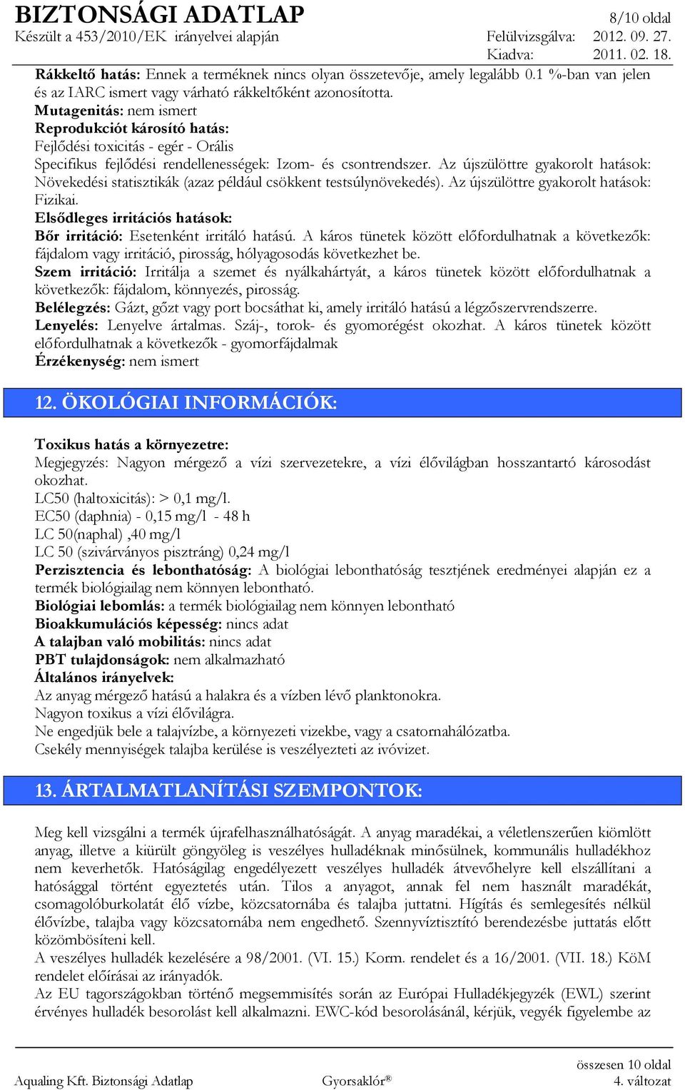 Az újszülöttre gyakorolt hatások: Növekedési statisztikák (azaz például csökkent testsúlynövekedés). Az újszülöttre gyakorolt hatások: Fizikai.