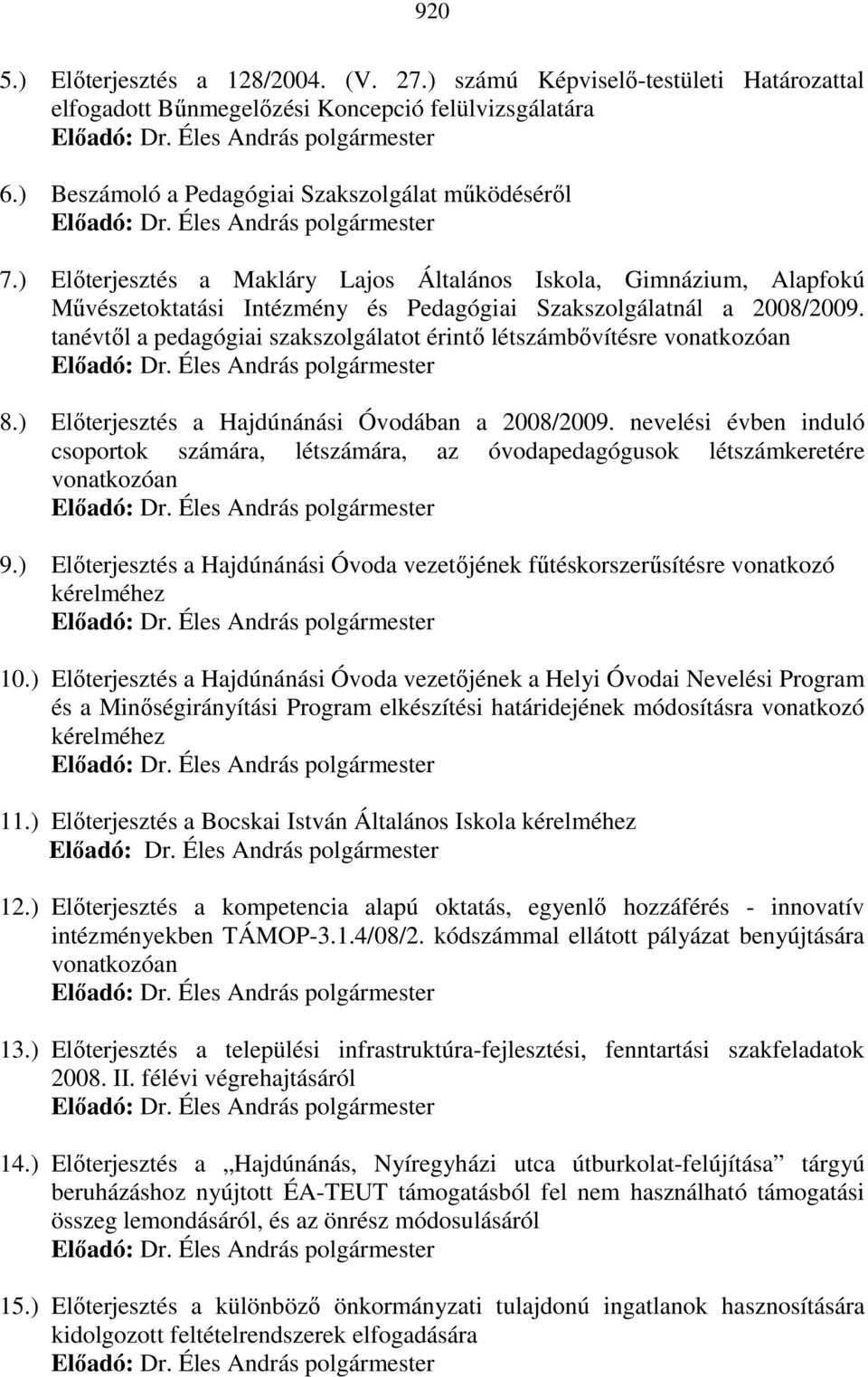 tanévtıl a pedagógiai szakszolgálatot érintı létszámbıvítésre vonatkozóan 8.) Elıterjesztés a Hajdúnánási Óvodában a 2008/2009.