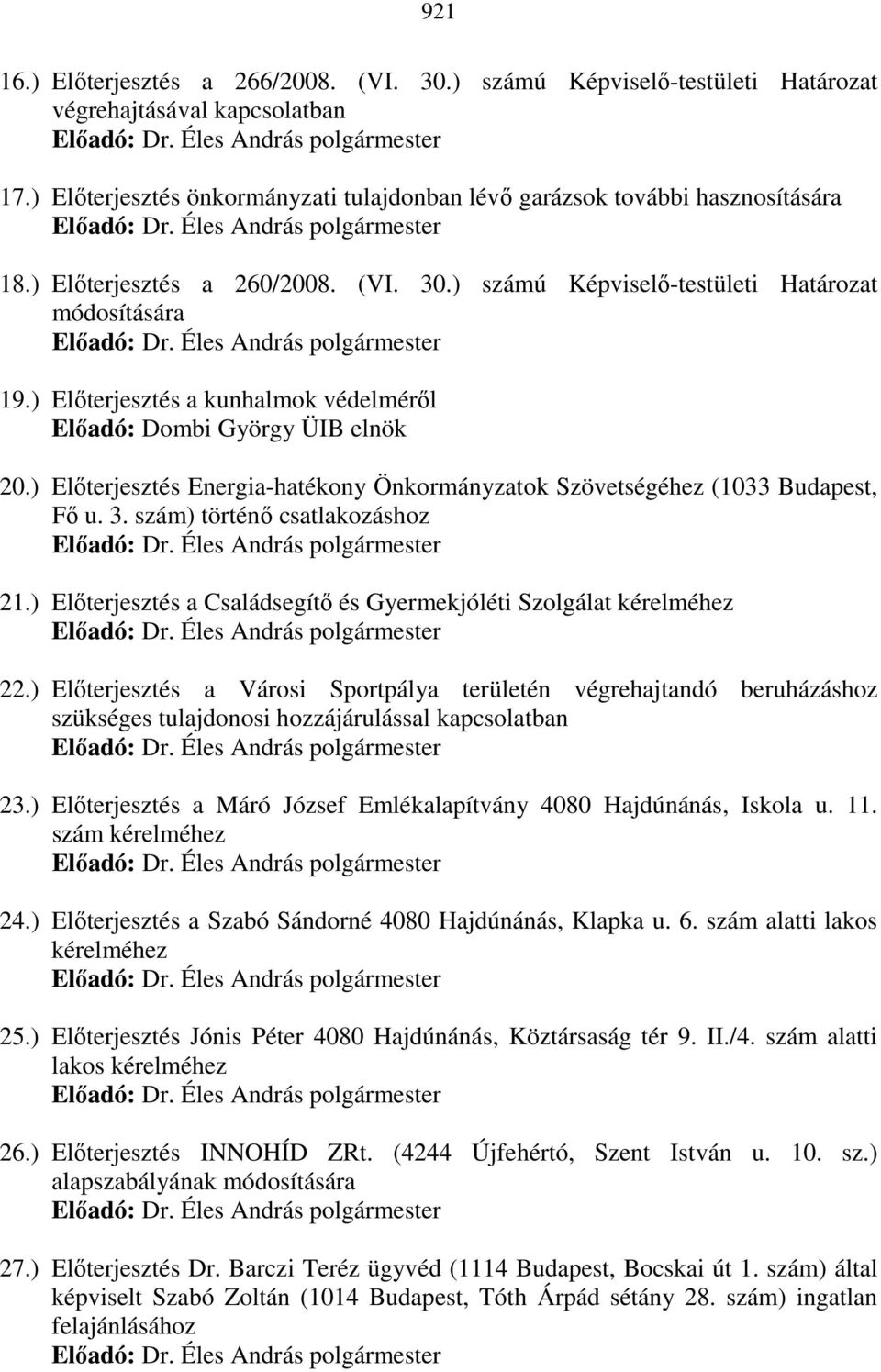 ) Elıterjesztés Energia-hatékony Önkormányzatok Szövetségéhez (1033 Budapest, Fı u. 3. szám) történı csatlakozáshoz 21.) Elıterjesztés a Családsegítı és Gyermekjóléti Szolgálat kérelméhez 22.