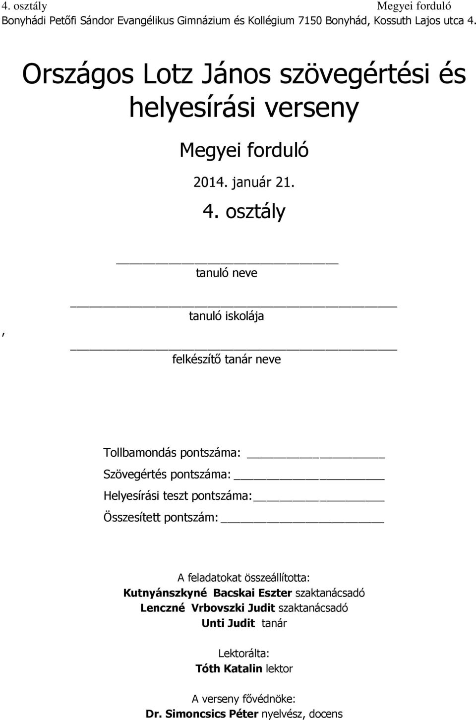 osztály tanuló neve, tanuló iskolája felkészítő tanár neve Tollbamondás pontszáma: Szövegértés pontszáma: Helyesírási teszt pontszáma: