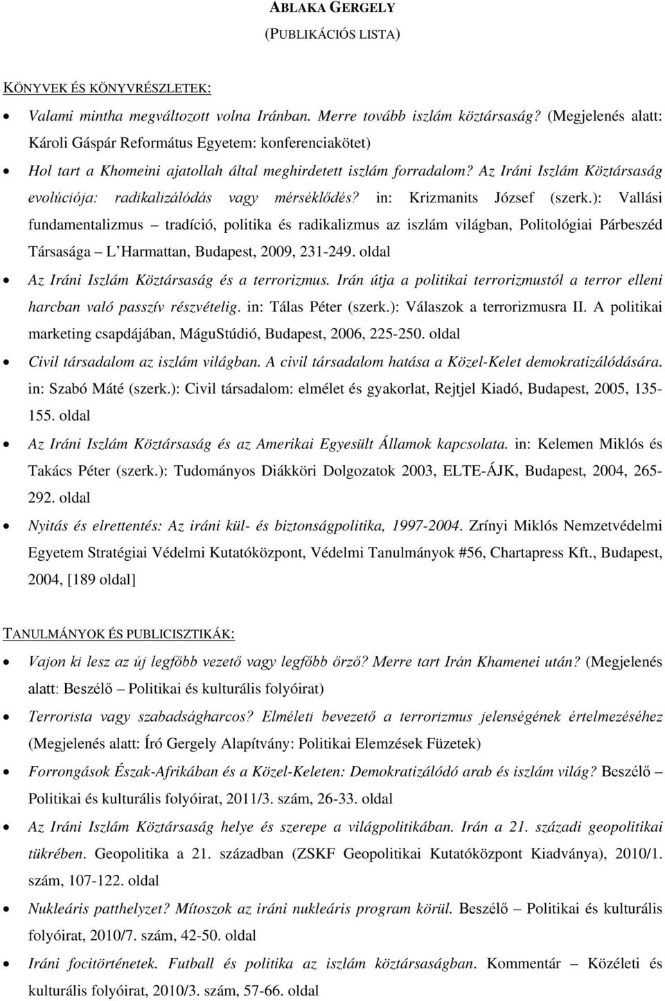 Az Iráni Iszlám Köztársaság evolúciója: radikalizálódás vagy mérséklődés? in: Krizmanits József (szerk.