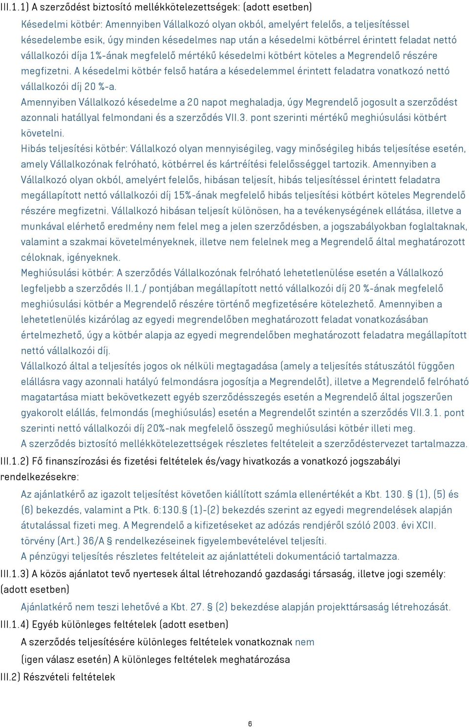 után a késedelmi kötbérrel érintett feladat nettó vállalkozói díja 1%-ának megfelelő mértékű késedelmi kötbért köteles a Megrendelő részére megfizetni.