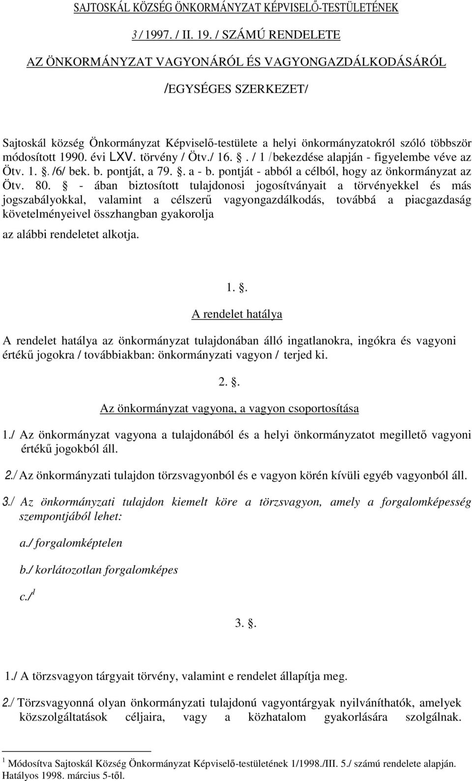 / SZÁMÚ RENDELETE AZ ÖNKORMÁNYZAT VAGYONÁRÓL ÉS VAGYONGAZDÁLKODÁSÁRÓL /EGYSÉGES SZERKEZET/ Sajtoskál község Önkormányzat Képviselı-testülete a helyi önkormányzatokról szóló többször módosított 1990.