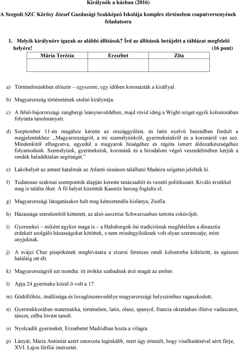 b) Magyarország történetének utolsó királynéja. c) A felső-bajorországi zangbergi leányneveldében, majd rövid ideig a Wight-sziget egyik kolostorában folytatta tanulmányait.