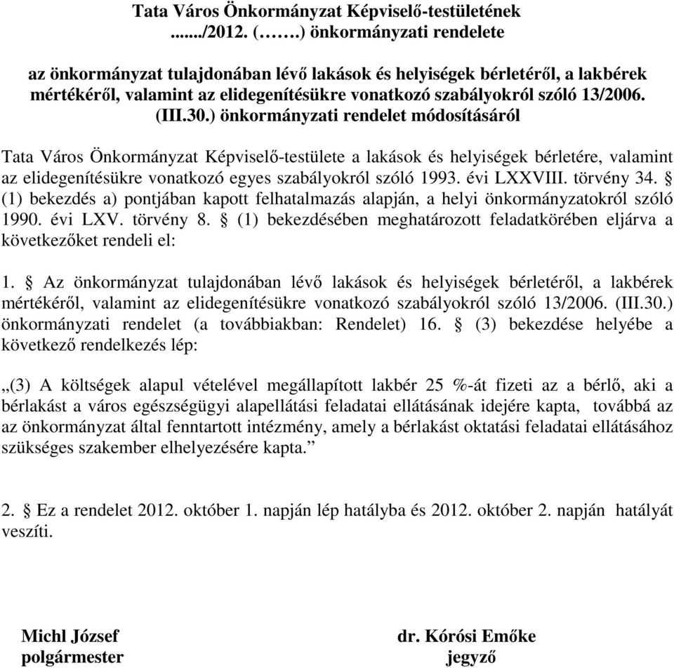 ) önkormányzati rendelet módosításáról Tata Város Önkormányzat Képviselő-testülete a lakások és helyiségek bérletére, valamint az elidegenítésükre vonatkozó egyes szabályokról szóló 1993. évi LXXVIII.