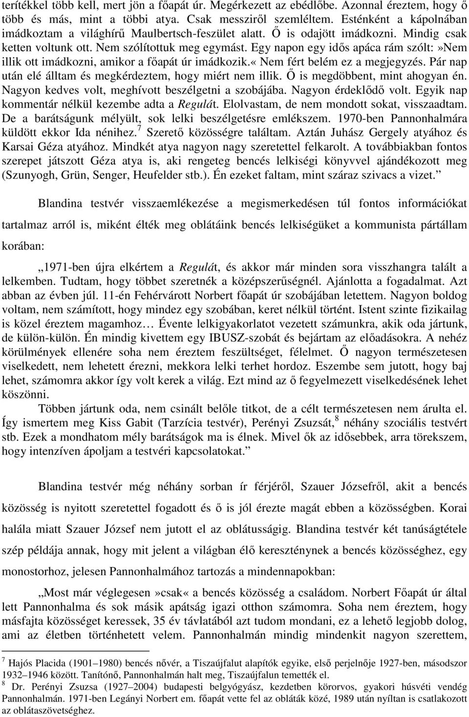 Egy napon egy idıs apáca rám szólt:»nem illik ott imádkozni, amikor a fıapát úr imádkozik.«nem fért belém ez a megjegyzés. Pár nap után elé álltam és megkérdeztem, hogy miért nem illik.