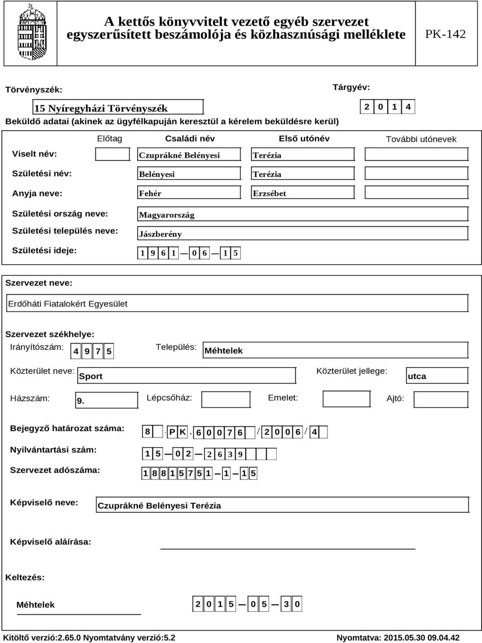 Szervezet székhelye: Irányítószám: 4 9 7 5 Település: Méhtelek Közterület neve: Sport Közterület jellege: utca Házszám: 9.