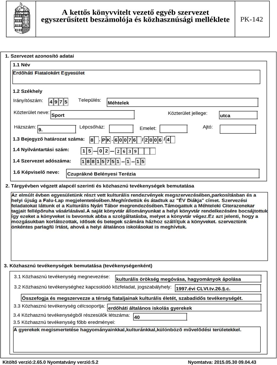 Tárgyévben végzett alapcél szerinti és közhasznú tevékenységek bemutatása Szöveg 3. Közhasznú tevékenységek bemutatása (tevékenységenként) 3.