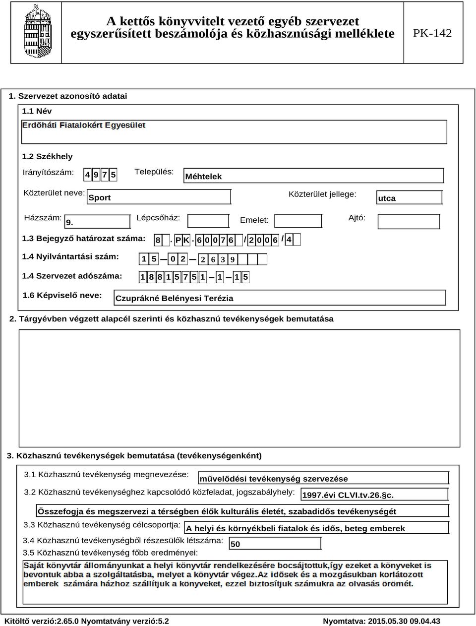 Tárgyévben végzett alapcél szerinti és közhasznú tevékenységek bemutatása Szöveg 3. Közhasznú tevékenységek bemutatása (tevékenységenként) 3.