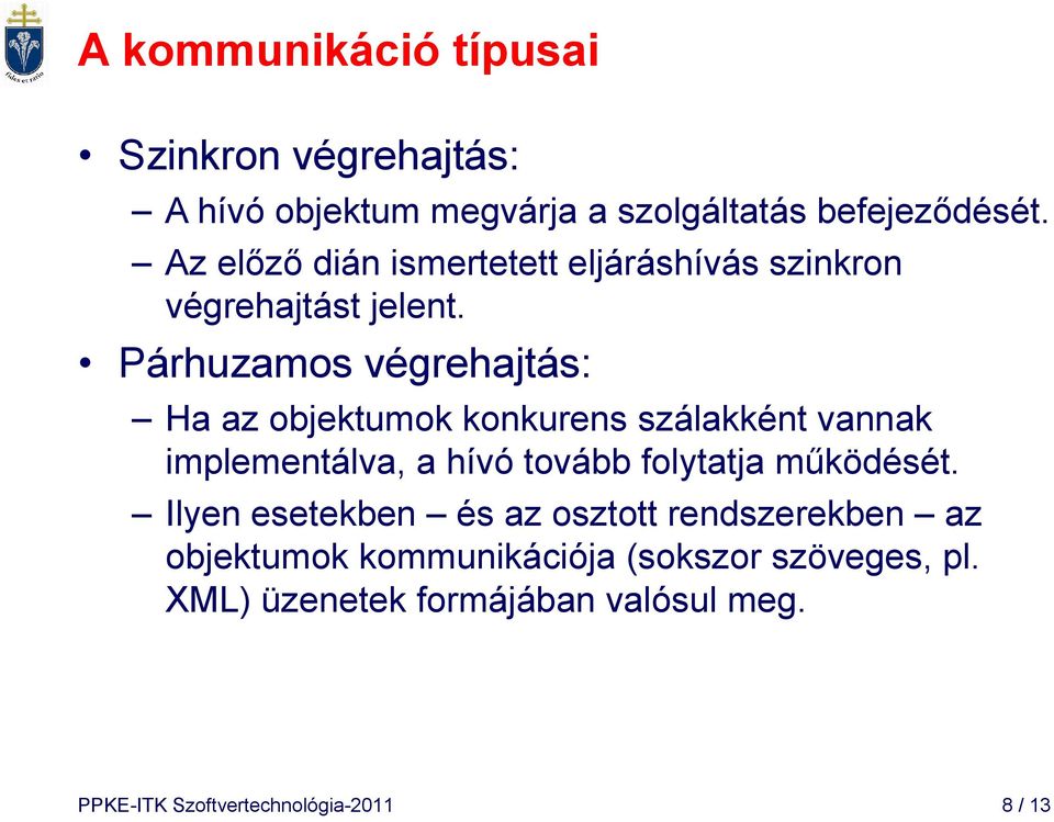 Párhuzamos végrehajtás: Ha az objektumok konkurens szálakként vannak implementálva, a hívó tovább folytatja