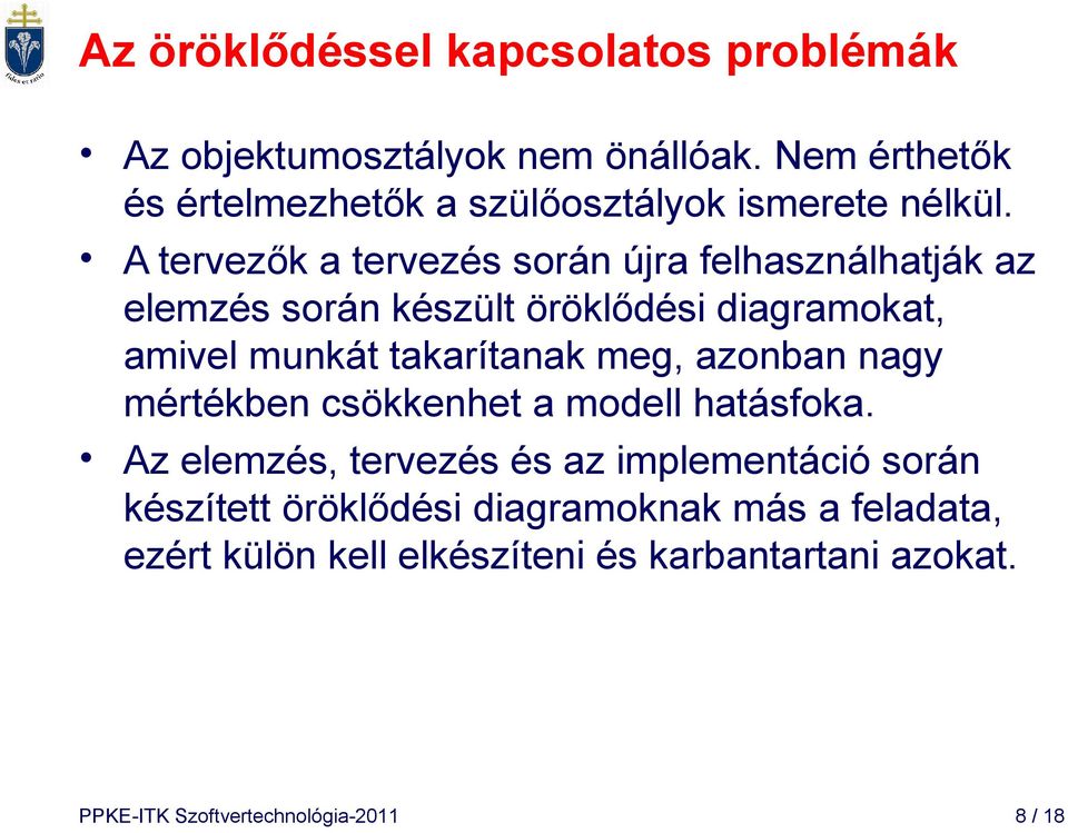 A tervezők a tervezés során újra felhasználhatják az elemzés során készült öröklődési diagramokat, amivel munkát takarítanak