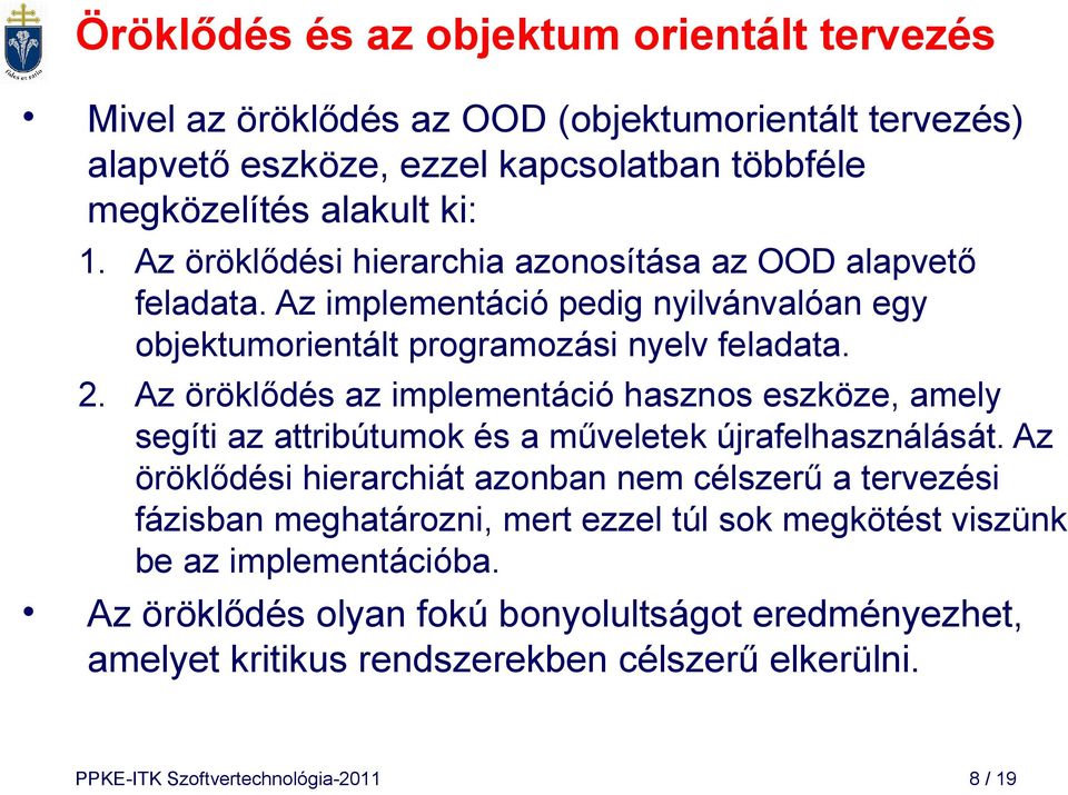 Az öröklődés az implementáció hasznos eszköze, amely segíti az attribútumok és a műveletek újrafelhasználását.
