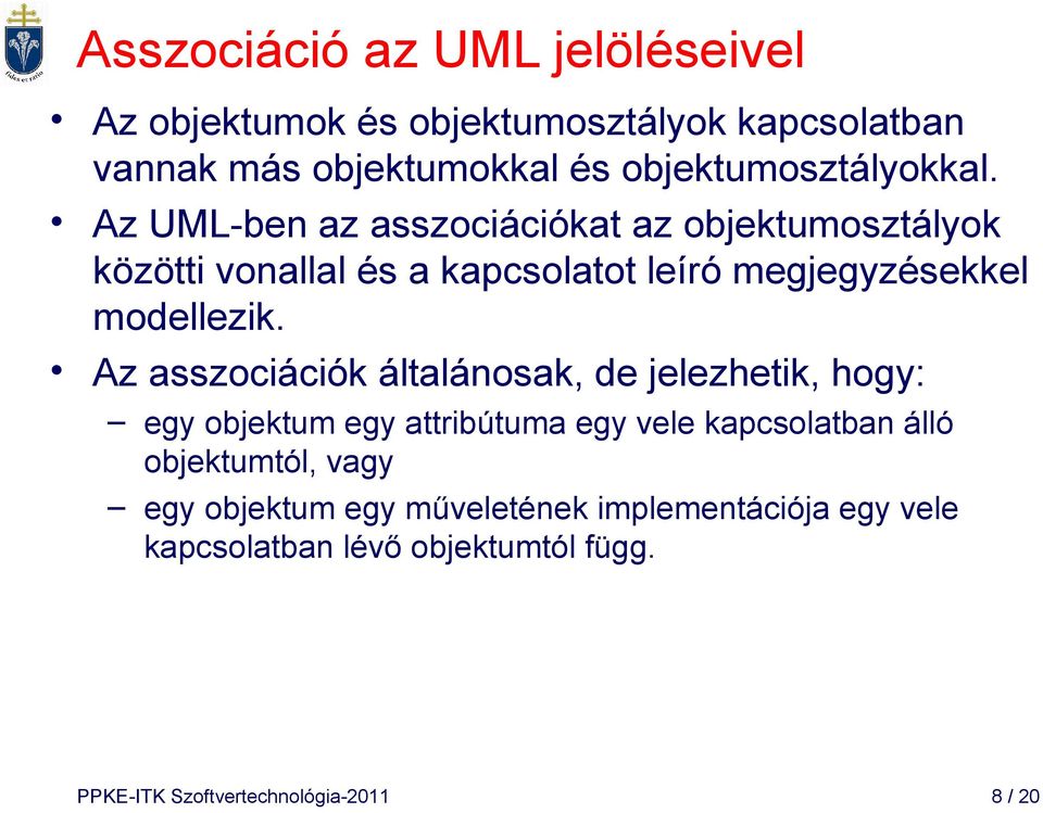 Az UML-ben az asszociációkat az objektumosztályok közötti vonallal és a kapcsolatot leíró megjegyzésekkel modellezik.