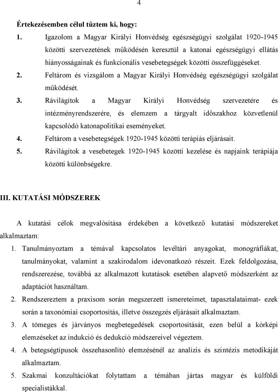 összefüggéseket. 2. Feltárom és vizsgálom a Magyar Királyi Honvédség egészségügyi szolgálat működését. 3.