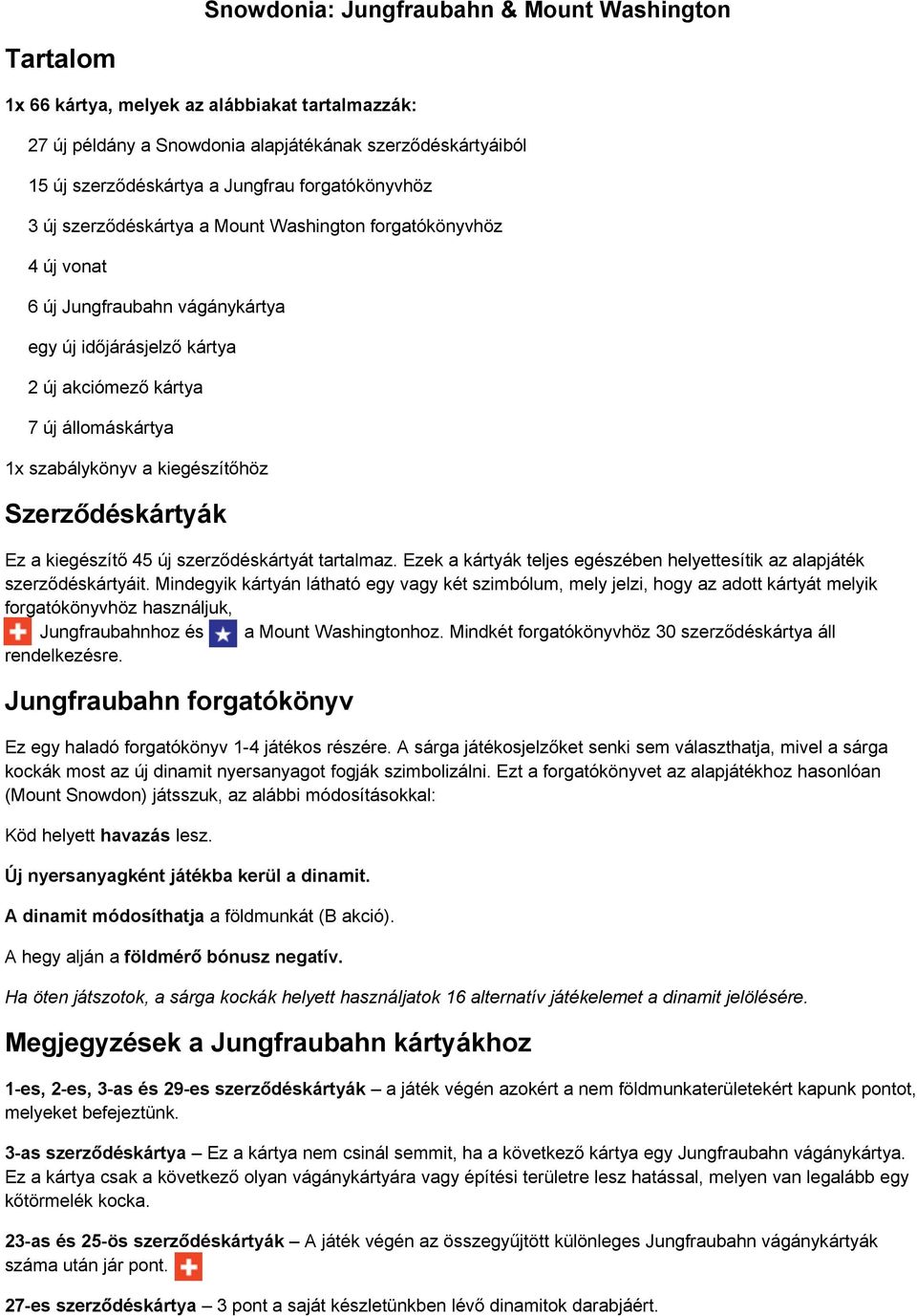 a kiegészítőhöz Szerződéskártyák Ez a kiegészítő 45 új szerződéskártyát tartalmaz. Ezek a kártyák teljes egészében helyettesítik az alapjáték szerződéskártyáit.