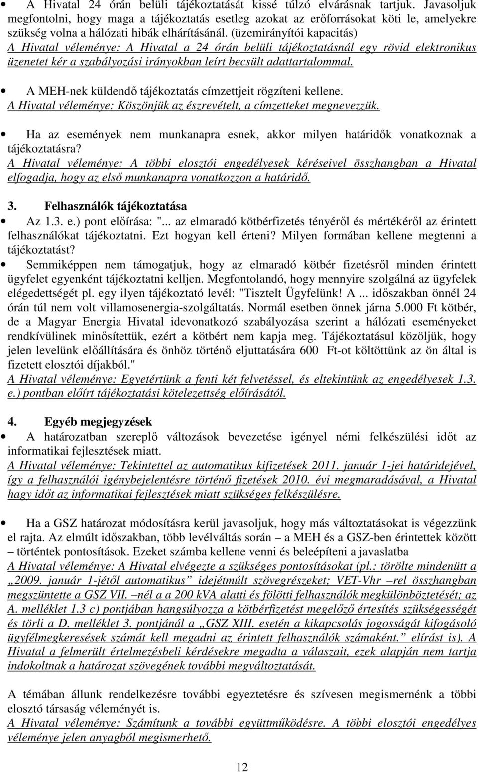 (üzemirányítói kapacitás) A Hivatal véleménye: A Hivatal a 24 órán belüli tájékoztatásnál egy rövid elektronikus üzenetet kér a szabályozási irányokban leírt becsült adattartalommal.