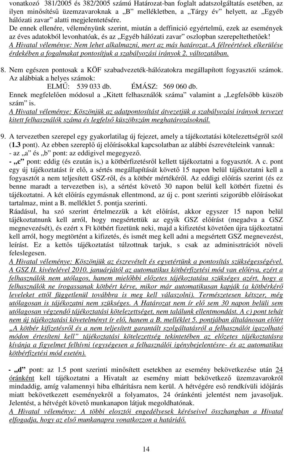 A Hivatal véleménye: Nem lehet alkalmazni, mert az más határozat..a félreértések elkerülése érdekében a fogalmakat pontosítjuk a szabályozási irányok 2. változatában. 8.